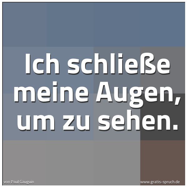 Quadratisches Spruchbild: Ich schließe meine Augen, um zu sehen.