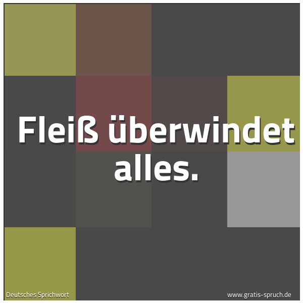 Quadratisches Spruchbild: Fleiß überwindet alles.
