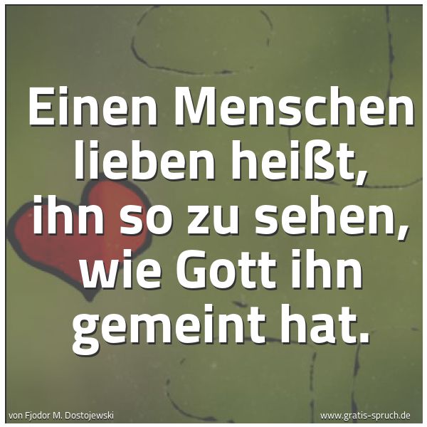 Quadratisches Spruchbild: Einen Menschen lieben heißt, ihn so zu sehen, wie Gott ihn gemeint hat.