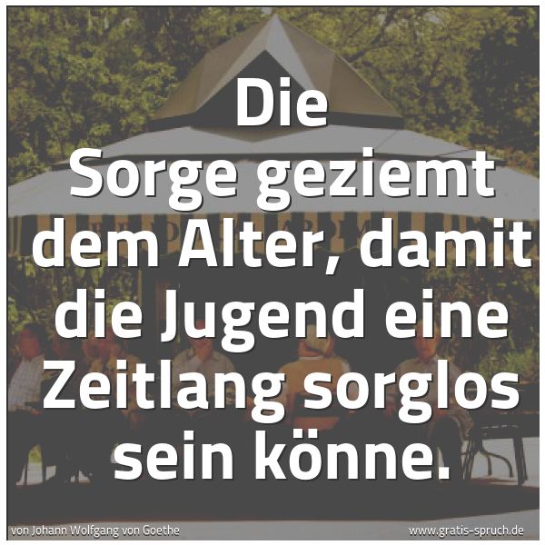 Quadratisches Spruchbild: Die Sorge geziemt dem Alter, damit die Jugend eine Zeitlang sorglos sein könne.