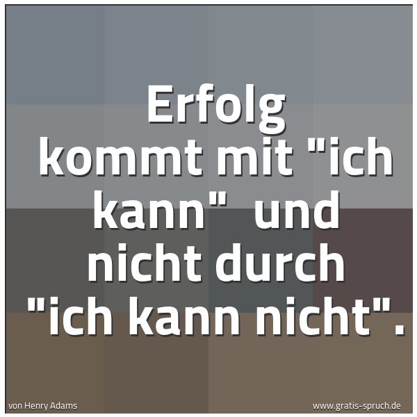 Quadratisches Spruchbild: Erfolg kommt mit "ich kann" und nicht durch "ich kann nicht".