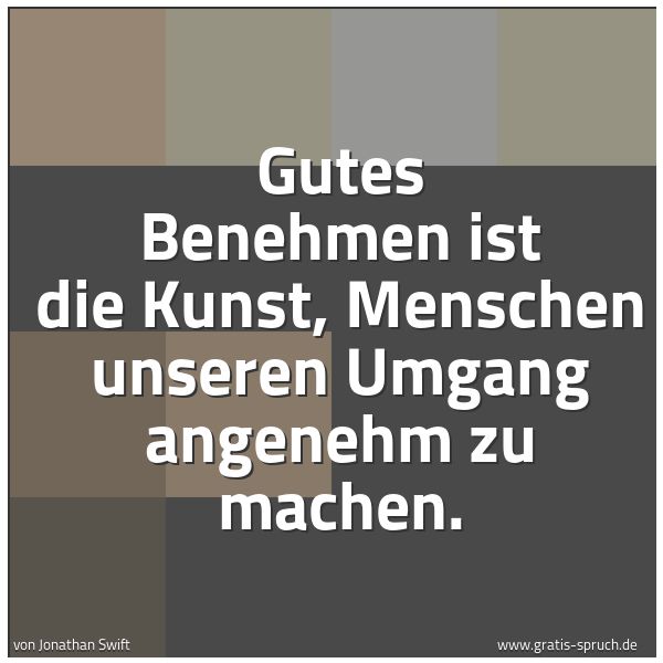 Quadratisches Spruchbild: Gutes Benehmen ist die Kunst, Menschen unseren Umgang angenehm zu machen.