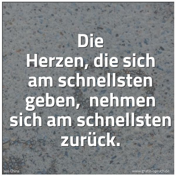 Quadratisches Spruchbild: Die Herzen, die sich am schnellsten geben,  nehmen sich am schnellsten zurück.