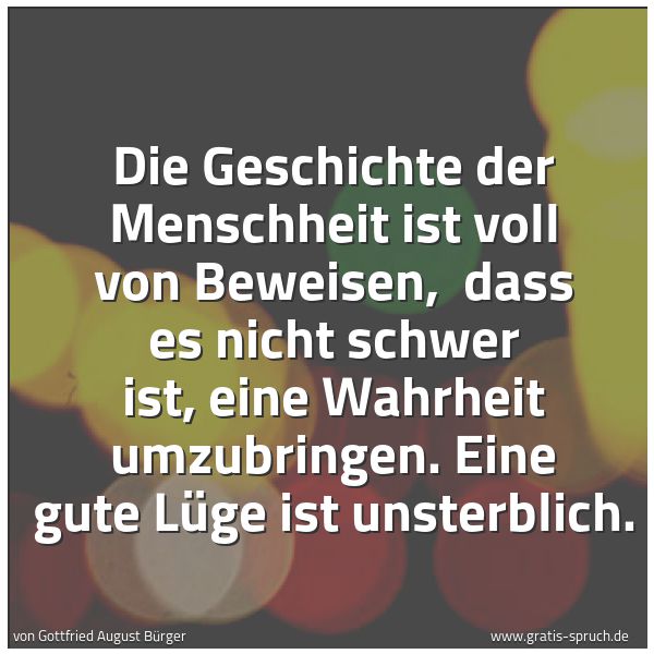 Quadratisches Spruchbild: Die Geschichte der Menschheit ist voll von Beweisen,  dass es nicht schwer ist, eine Wahrh …