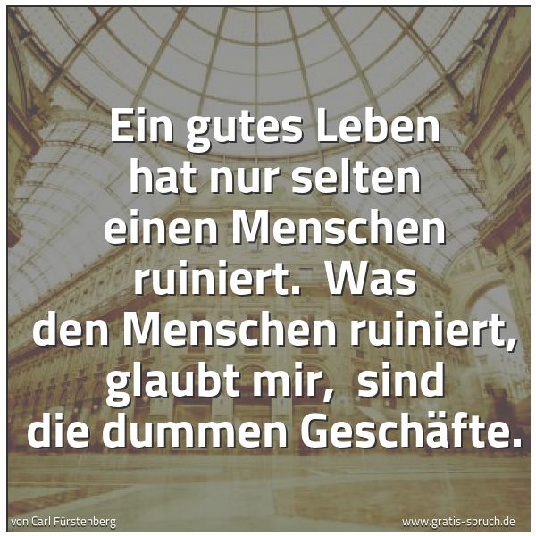 Quadratisches Spruchbild: Ein gutes Leben hat nur selten einen Menschen ruiniert. Was den Menschen ruiniert, glaubt …