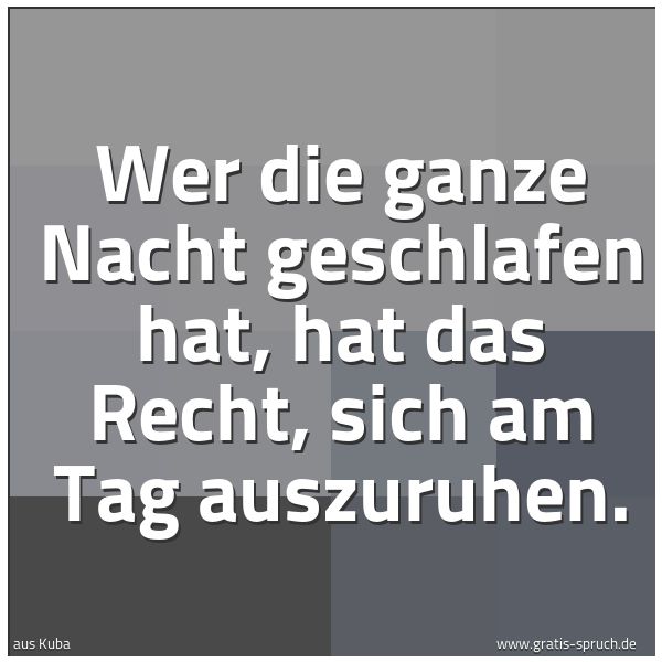 Quadratisches Spruchbild: Wer die ganze Nacht geschlafen hat, hat das Recht, sich am Tag auszuruhen.