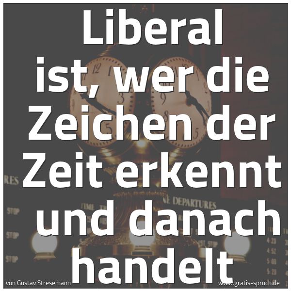 Quadratisches Spruchbild: Liberal ist, wer die Zeichen der Zeit erkennt und danach handelt