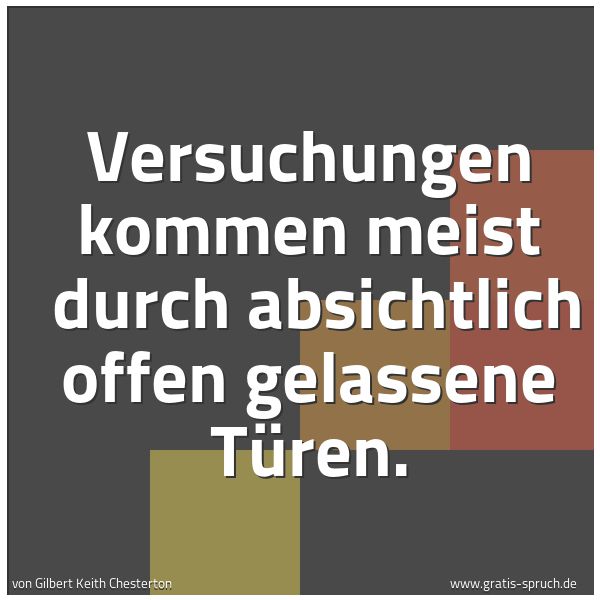 Quadratisches Spruchbild: Versuchungen kommen meist  durch absichtlich offen gelassene Türen.
