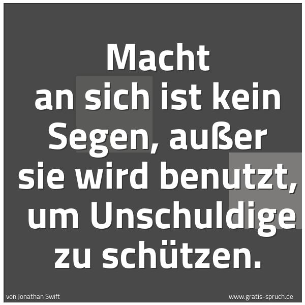 Quadratisches Spruchbild: Macht an sich ist kein Segen, außer sie wird benutzt, um Unschuldige zu schützen.