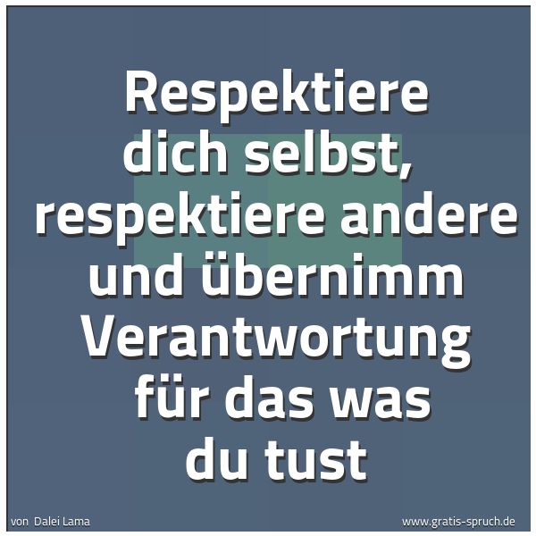 Quadratisches Spruchbild: Respektiere dich selbst, respektiere andere und übernimm Verantwortung für das was du tu …