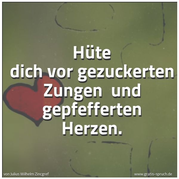 Quadratisches Spruchbild: Hüte dich vor gezuckerten Zungen  und gepfefferten Herzen.