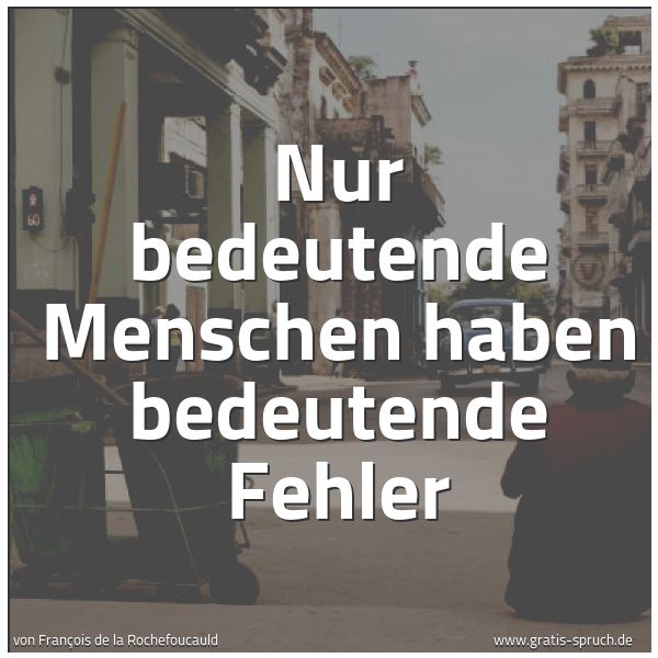 Quadratisches Spruchbild: Nur bedeutende Menschen haben bedeutende Fehler