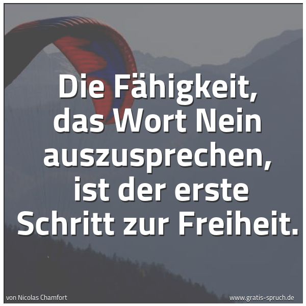 Quadratisches Spruchbild: Die Fähigkeit, das Wort Nein auszusprechen,  ist der erste Schritt zur Freiheit.