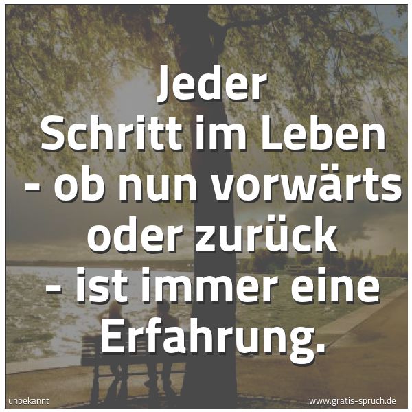 Quadratisches Spruchbild: Jeder Schritt im Leben - ob nun vorwärts oder zurück - ist immer eine Erfahrung.