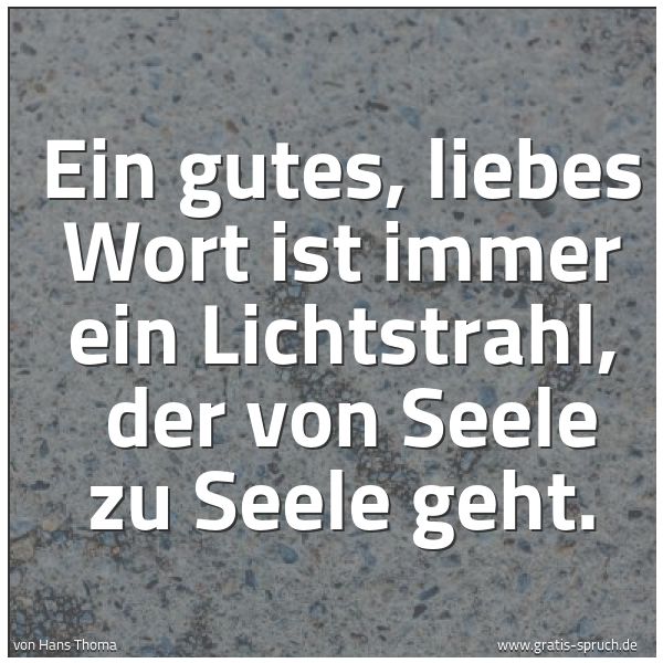 Quadratisches Spruchbild: Ein gutes, liebes Wort ist immer ein Lichtstrahl, der von Seele zu Seele geht.