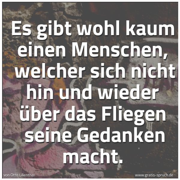 Quadratisches Spruchbild: Es gibt wohl kaum einen Menschen, welcher sich nicht hin und wieder über das Fliegen sei …