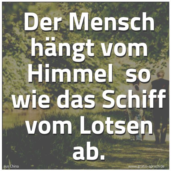 Quadratisches Spruchbild: Der Mensch hängt vom Himmel  so wie das Schiff vom Lotsen ab.