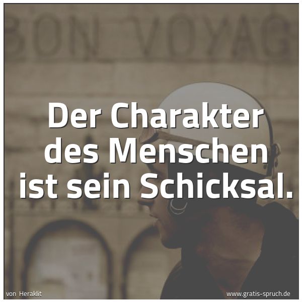 Quadratisches Spruchbild: Der Charakter des Menschen ist sein Schicksal.