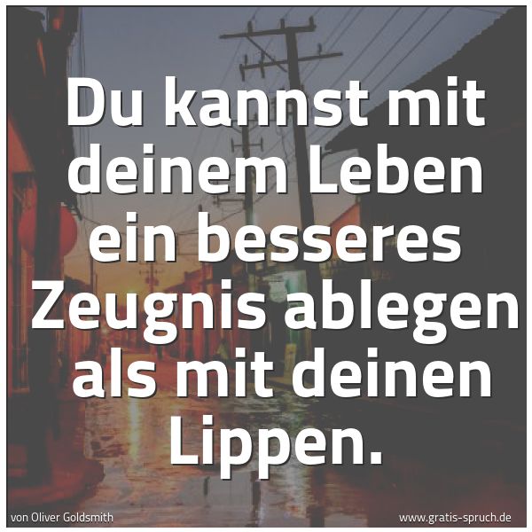 Quadratisches Spruchbild: Du kannst mit deinem Leben ein besseres Zeugnis ablegen  als mit deinen Lippen.