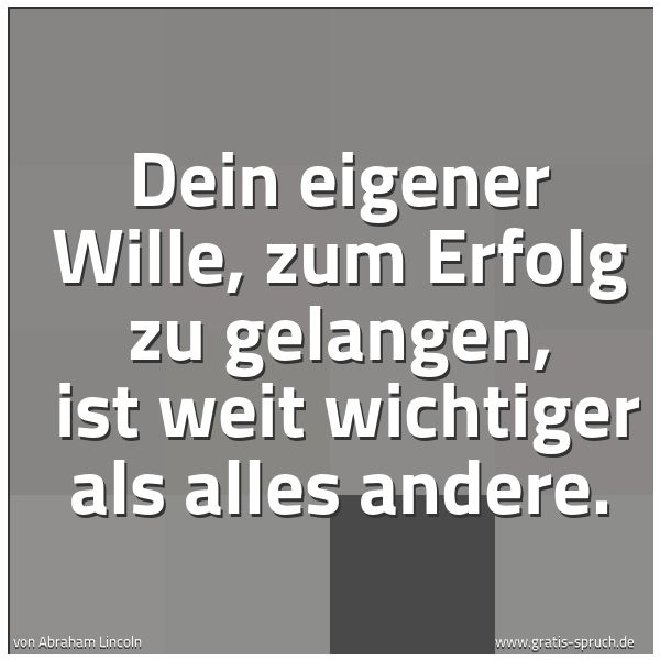 Quadratisches Spruchbild: Dein eigener Wille, zum Erfolg zu gelangen, ist weit wichtiger als alles andere.