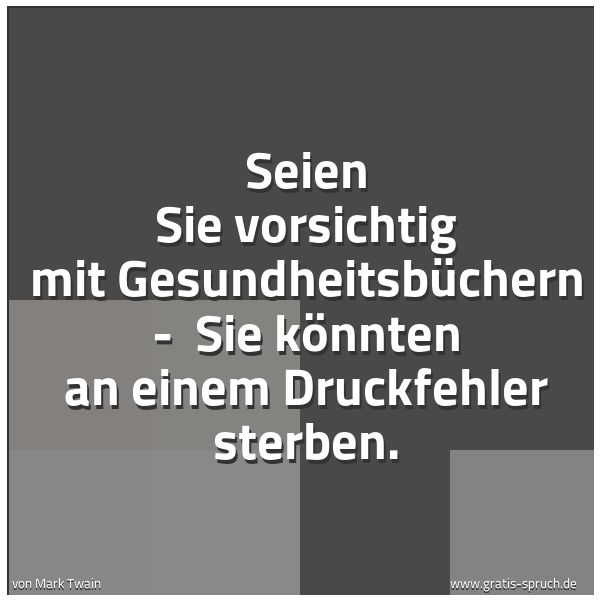 Quadratisches Spruchbild: Seien Sie vorsichtig mit Gesundheitsbüchern - Sie könnten an einem Druckfehler sterben.