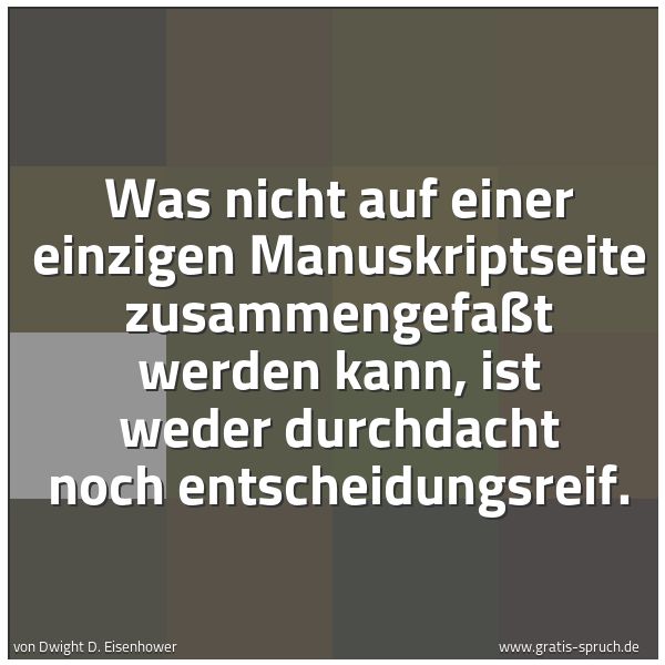 Quadratisches Spruchbild: Was nicht auf einer einzigen Manuskriptseite zusammengefaßt werden kann, ist weder durchda …
