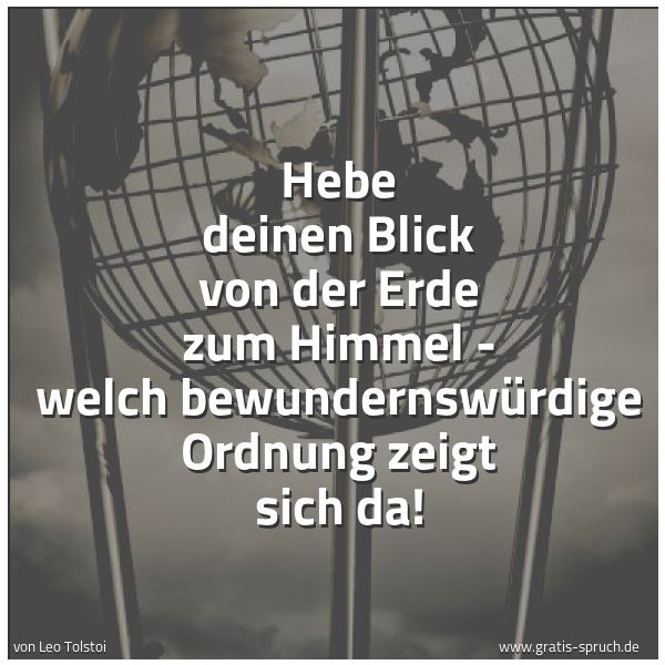Quadratisches Spruchbild: Hebe deinen Blick von der Erde zum Himmel - welch bewundernswürdige Ordnung zeigt sich da!