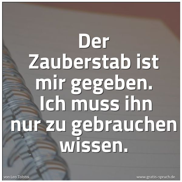 Quadratisches Spruchbild: Der Zauberstab ist mir gegeben. Ich muss ihn nur zu gebrauchen wissen.