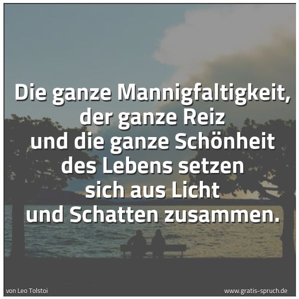 Quadratisches Spruchbild: Die ganze Mannigfaltigkeit, der ganze Reiz und die ganze Schönheit des Lebens setzen sich …