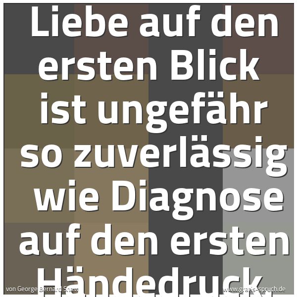 Quadratisches Spruchbild: Liebe auf den ersten Blick ist ungefähr so zuverlässig wie Diagnose auf den ersten Hände …