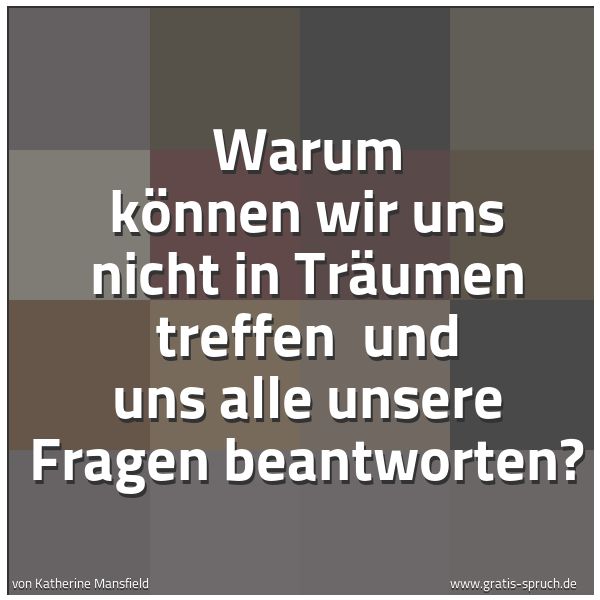 Quadratisches Spruchbild: Warum können wir uns nicht in Träumen treffen  und uns alle unsere Fragen beantworten?