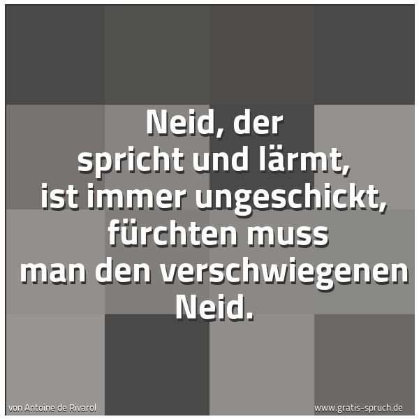 Quadratisches Spruchbild: Neid, der spricht und lärmt, ist immer ungeschickt, fürchten muss man den verschwiegenen …