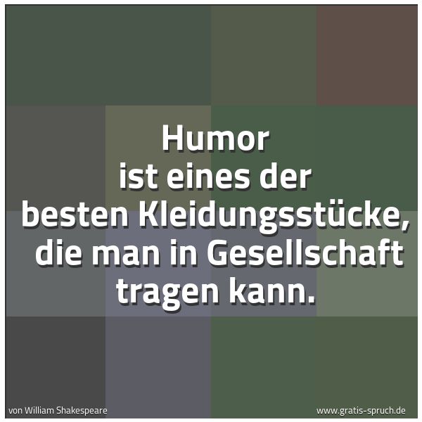 Quadratisches Spruchbild: Humor ist eines der besten Kleidungsstücke, die man in Gesellschaft tragen kann.