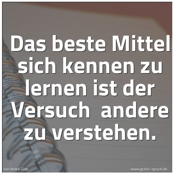 Quadratisches Spruchbild: Das beste Mittel sich kennen zu lernen ist der Versuch andere zu verstehen.