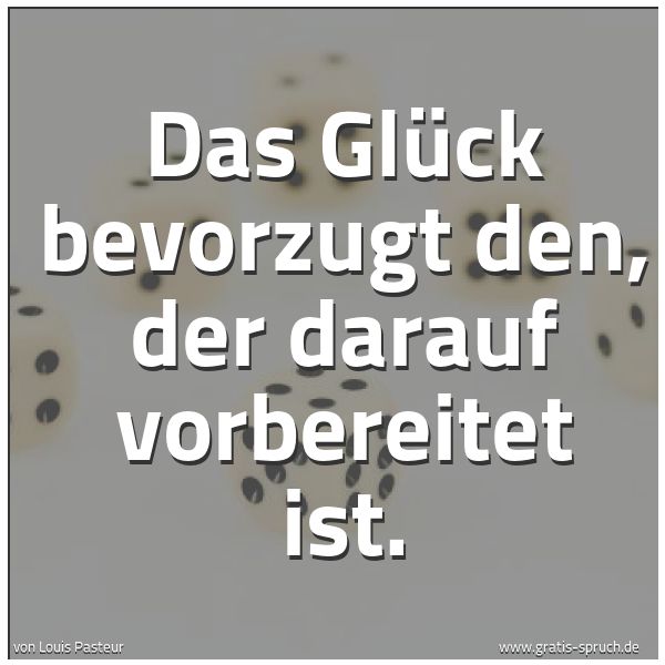 Quadratisches Spruchbild: Das Glück bevorzugt den, der darauf vorbereitet ist.