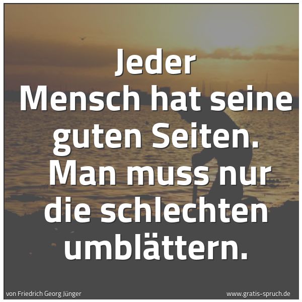 Quadratisches Spruchbild: Jeder Mensch hat seine guten Seiten.  Man muss nur die schlechten umblättern.