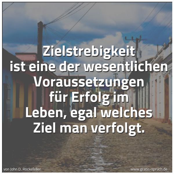 Quadratisches Spruchbild: Zielstrebigkeit ist eine der wesentlichen Voraussetzungen für Erfolg im Leben, egal welche …