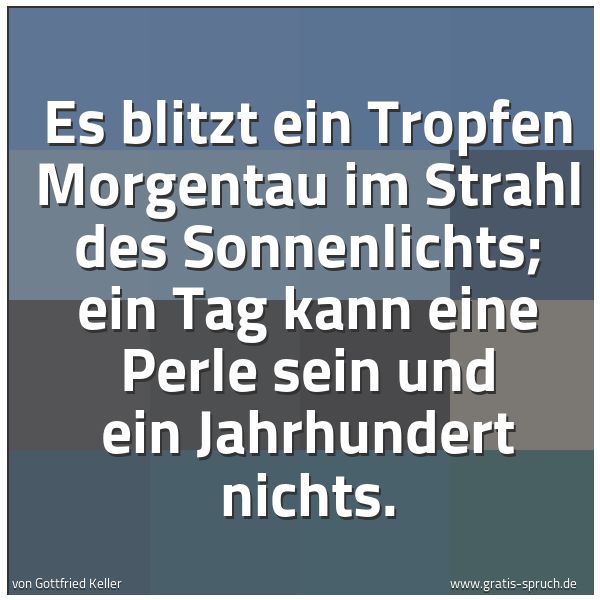 Quadratisches Spruchbild: Es blitzt ein Tropfen Morgentau im Strahl des Sonnenlichts; ein Tag kann eine Perle sein u …