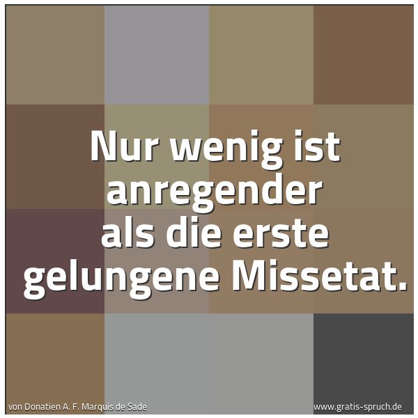 Quadratisches Spruchbild: Nur wenig ist anregender als die erste gelungene Missetat.